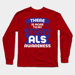 Als Awareness Quotes There IS More To My Story Long Sleeve T-Shirt